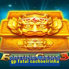 gp fatal cachoeirinha